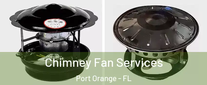 Chimney Fan Services Port Orange - FL