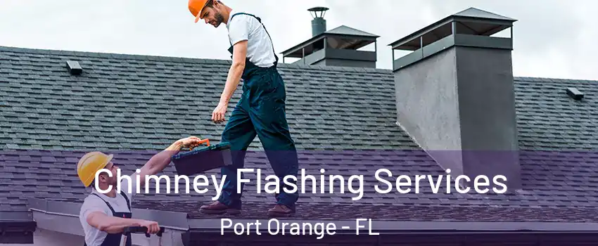 Chimney Flashing Services Port Orange - FL