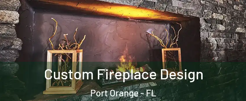  Custom Fireplace Design Port Orange - FL