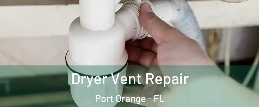  Dryer Vent Repair Port Orange - FL