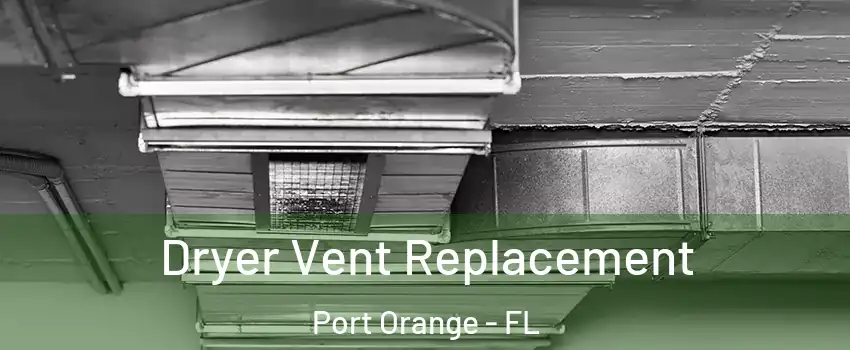  Dryer Vent Replacement Port Orange - FL