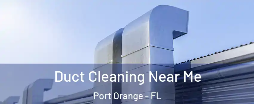  Duct Cleaning Near Me Port Orange - FL