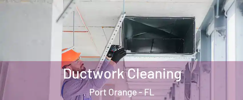  Ductwork Cleaning Port Orange - FL