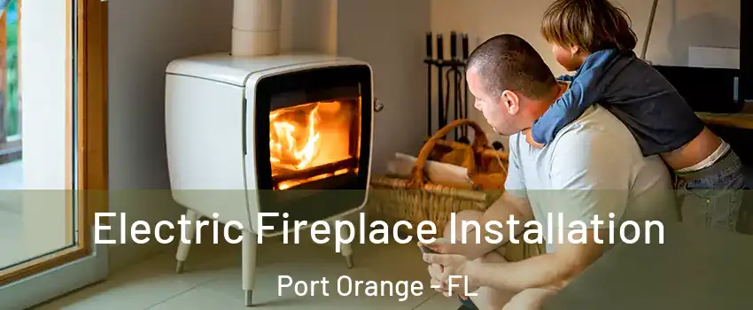  Electric Fireplace Installation Port Orange - FL