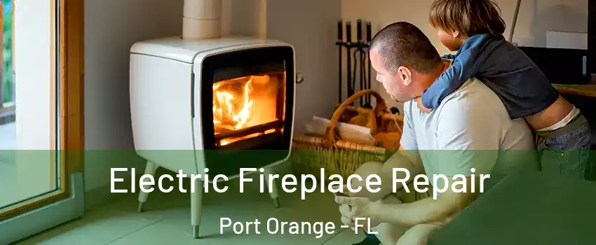  Electric Fireplace Repair Port Orange - FL