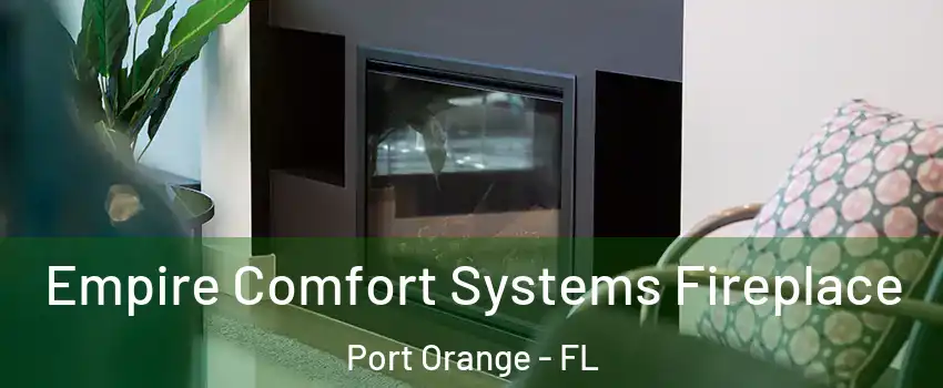 Empire Comfort Systems Fireplace Port Orange - FL
