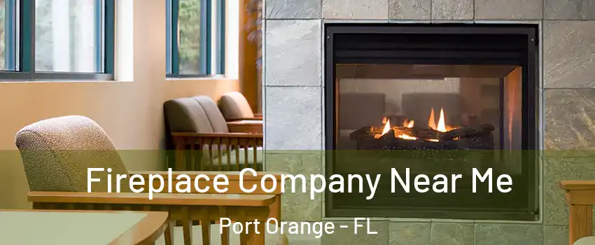  Fireplace Company Near Me Port Orange - FL