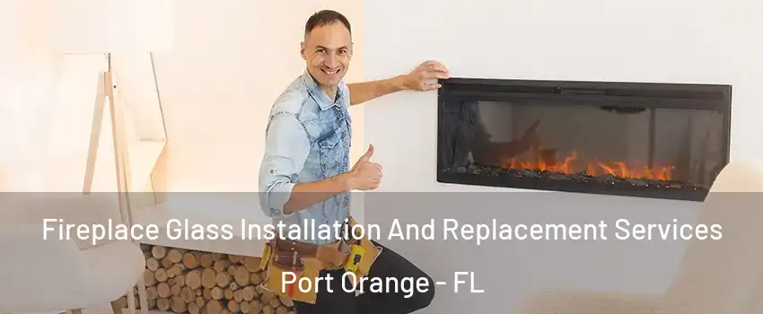  Fireplace Glass Installation And Replacement Services Port Orange - FL