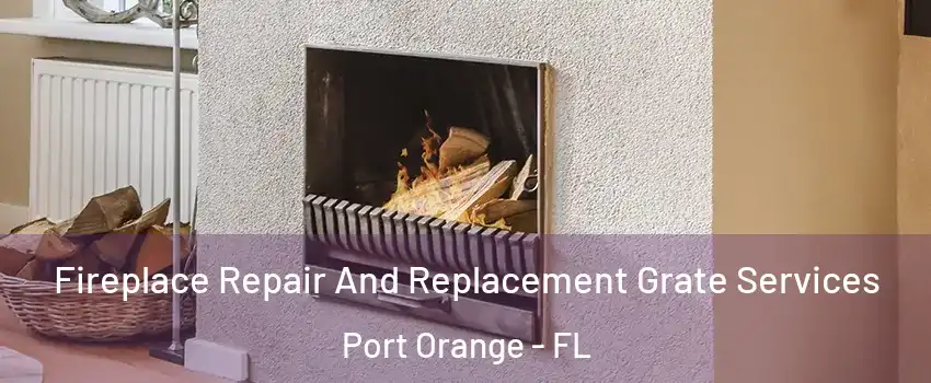  Fireplace Repair And Replacement Grate Services Port Orange - FL