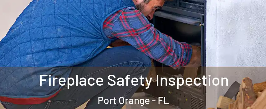  Fireplace Safety Inspection Port Orange - FL
