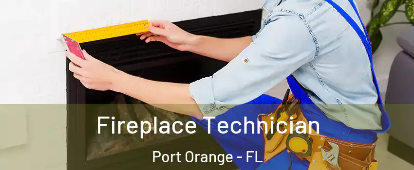 Fireplace Technician Port Orange - FL