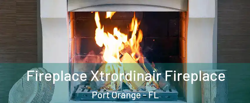  Fireplace Xtrordinair Fireplace Port Orange - FL