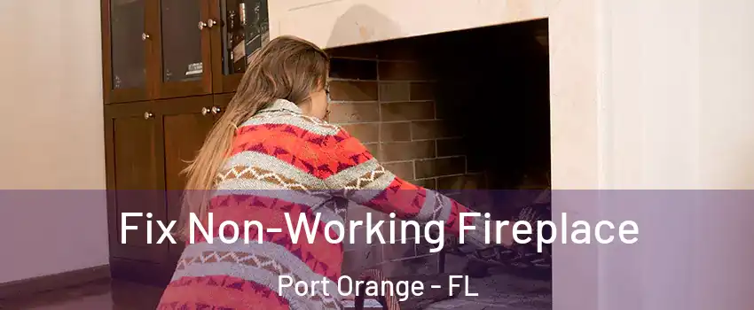  Fix Non-Working Fireplace Port Orange - FL
