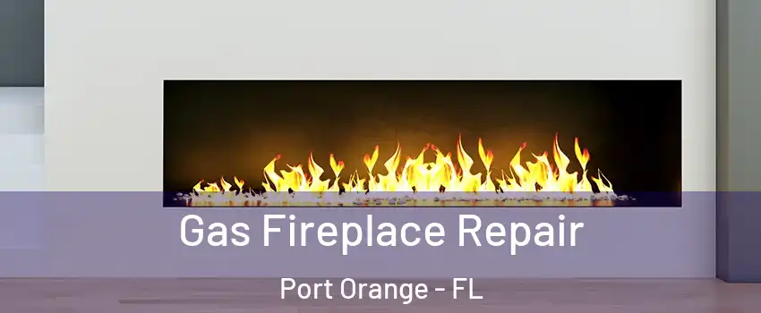  Gas Fireplace Repair Port Orange - FL