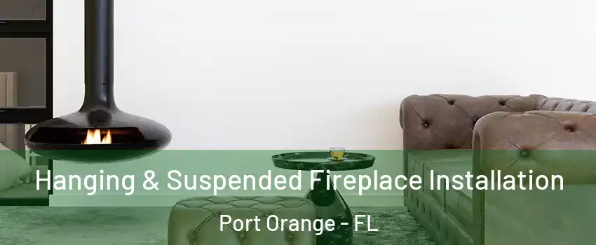  Hanging & Suspended Fireplace Installation Port Orange - FL