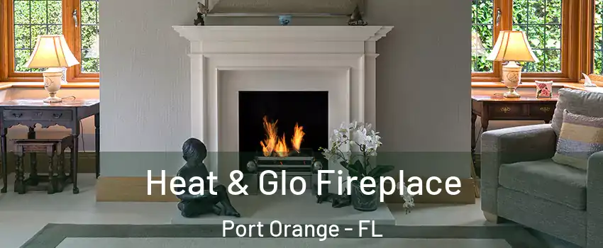  Heat & Glo Fireplace Port Orange - FL