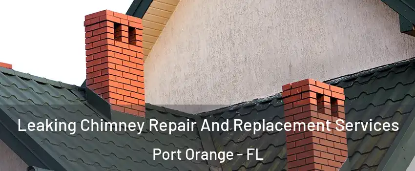  Leaking Chimney Repair And Replacement Services Port Orange - FL