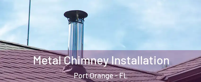  Metal Chimney Installation Port Orange - FL
