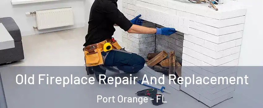  Old Fireplace Repair And Replacement Port Orange - FL