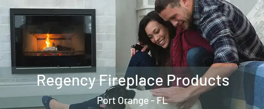  Regency Fireplace Products Port Orange - FL