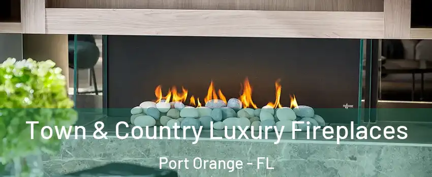  Town & Country Luxury Fireplaces Port Orange - FL