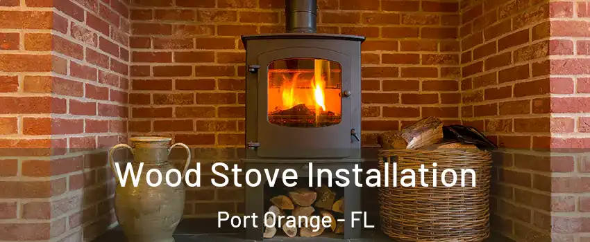  Wood Stove Installation Port Orange - FL