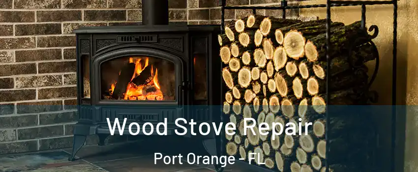  Wood Stove Repair Port Orange - FL